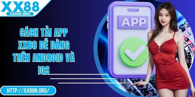 Cách tải app XX88 dễ dàng trên Android và iOS